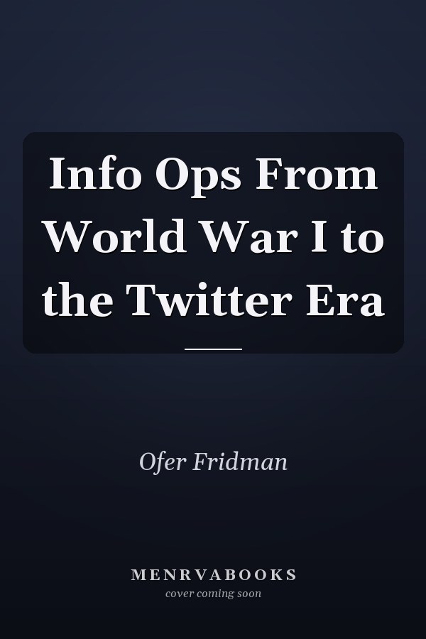 Info Ops From World War I to the Twitter Era