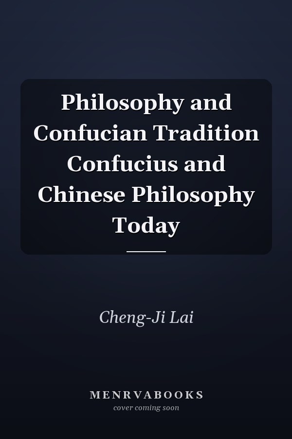 Philosophy and Confucian Tradition Confucius and Chinese Philosophy Today