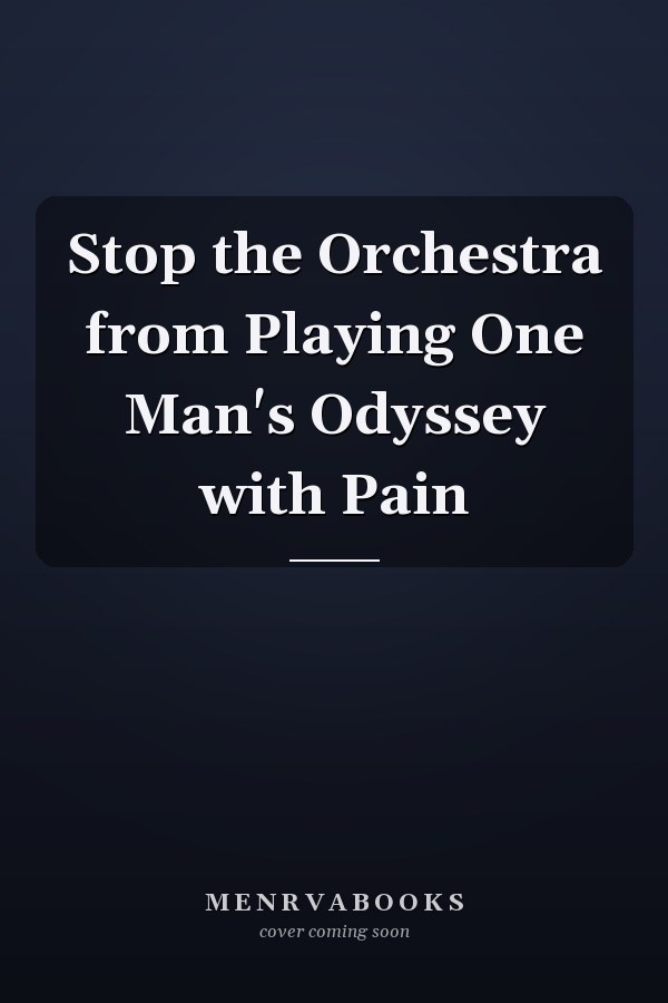 Stop the Orchestra from Playing One Man's Odyssey with Pain