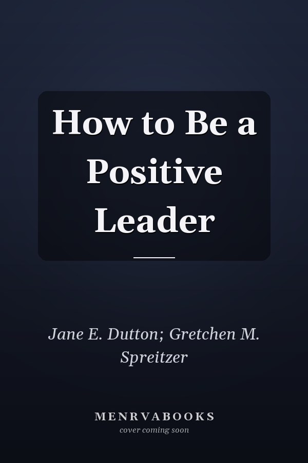 How to Be a Positive Leader