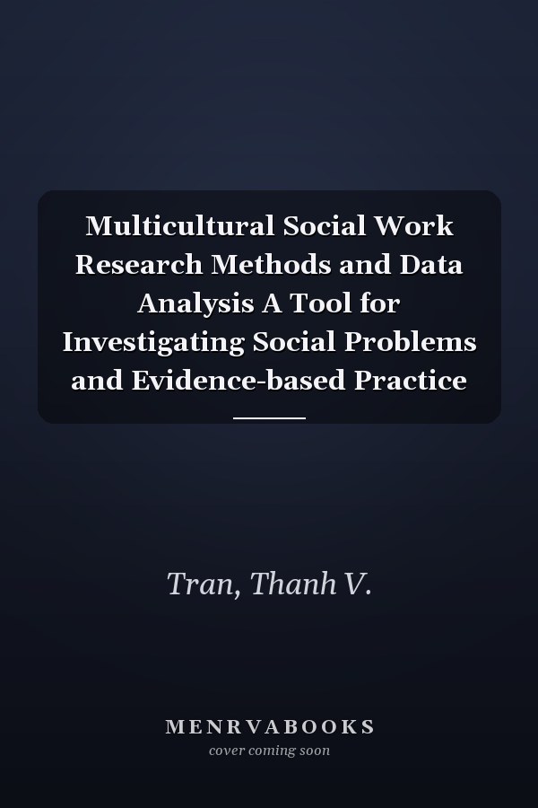Multicultural Social Work Research Methods and Data Analysis A Tool for Investigating Social Problems and Evidence-based Practice