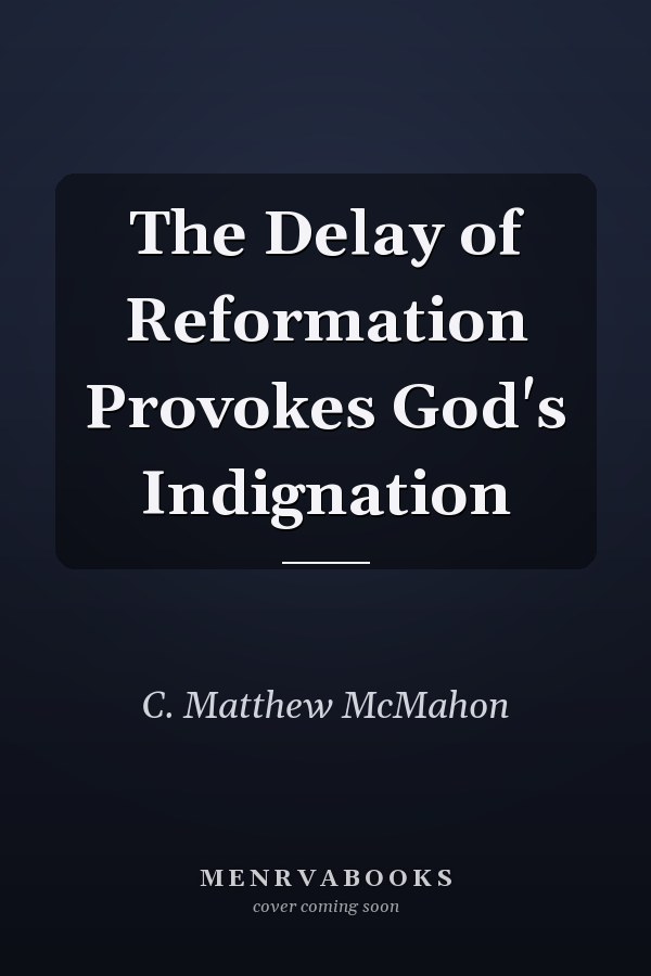 The Delay of Reformation Provokes God's Indignation