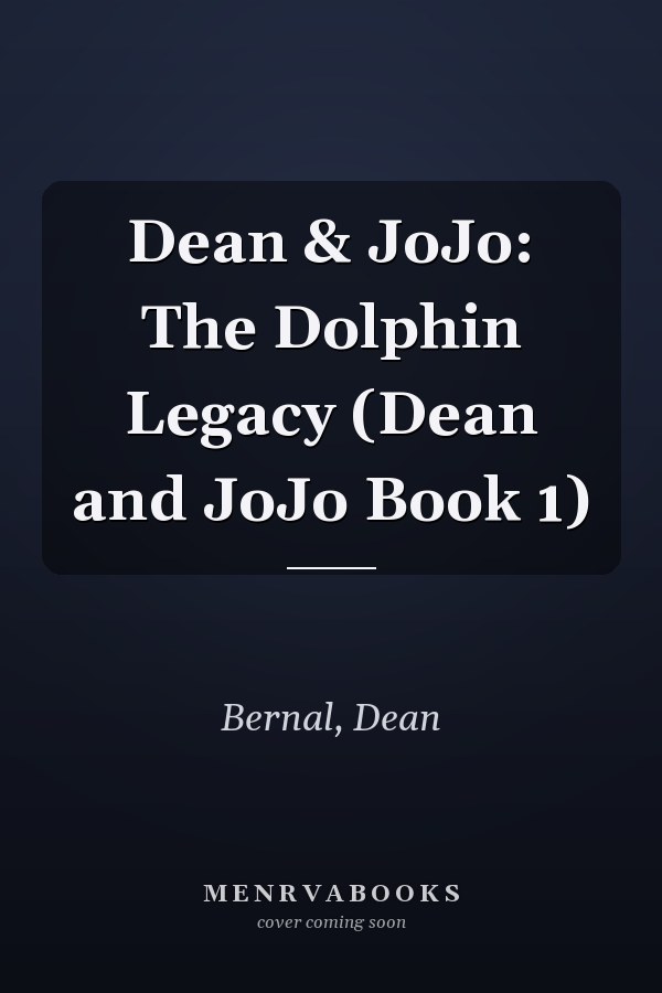 Dean & JoJo: The Dolphin Legacy (Dean and JoJo Book 1)