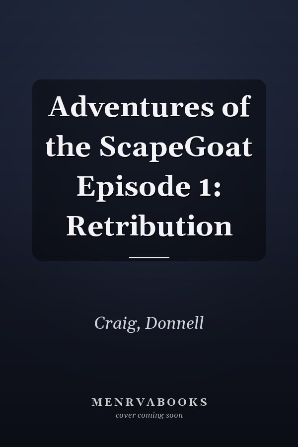 Adventures of the ScapeGoat Episode 1: Retribution