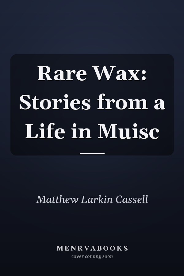 Rare Wax: Stories from a Life in Muisc