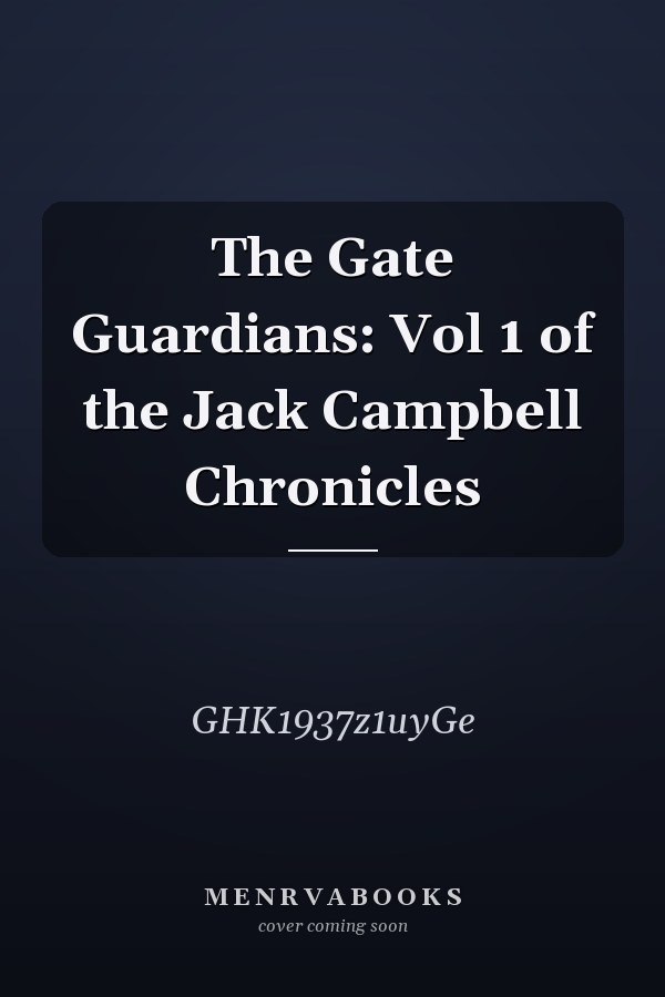 The Gate Guardians: Vol 1 of the Jack Campbell Chronicles