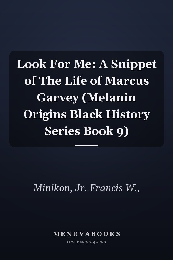 Look For Me: A Snippet of The Life of Marcus Garvey (Melanin Origins Black History Series Book 9)