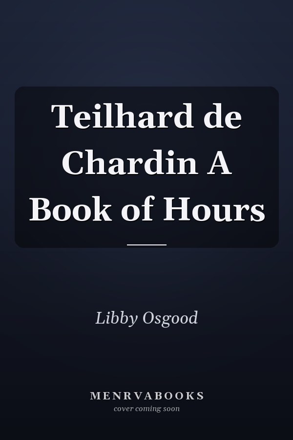 Teilhard de Chardin A Book of Hours