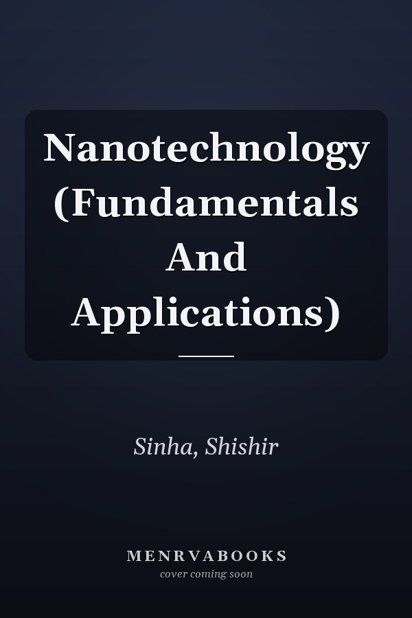 Nanotechnology (Fundamentals And Applications)