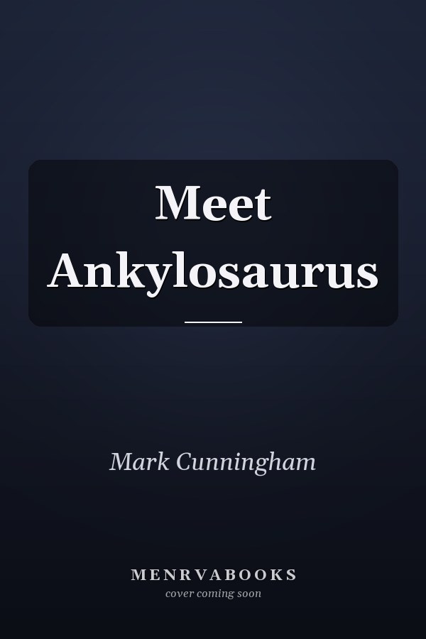 Meet Ankylosaurus