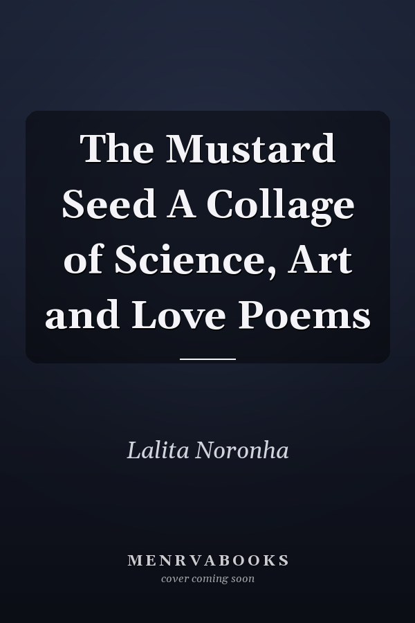 The Mustard Seed A Collage of Science, Art and Love Poems