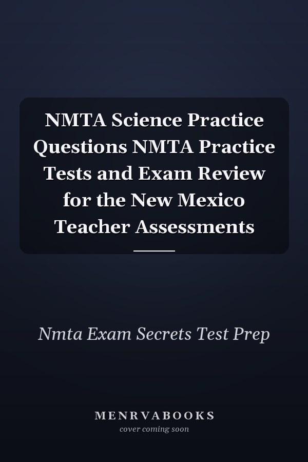 NMTA Science Practice Questions NMTA Practice Tests and Exam Review for the New Mexico Teacher Assessments