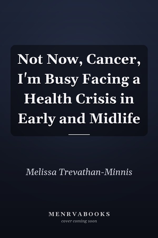 Not Now, Cancer, I'm Busy Facing a Health Crisis in Early and Midlife