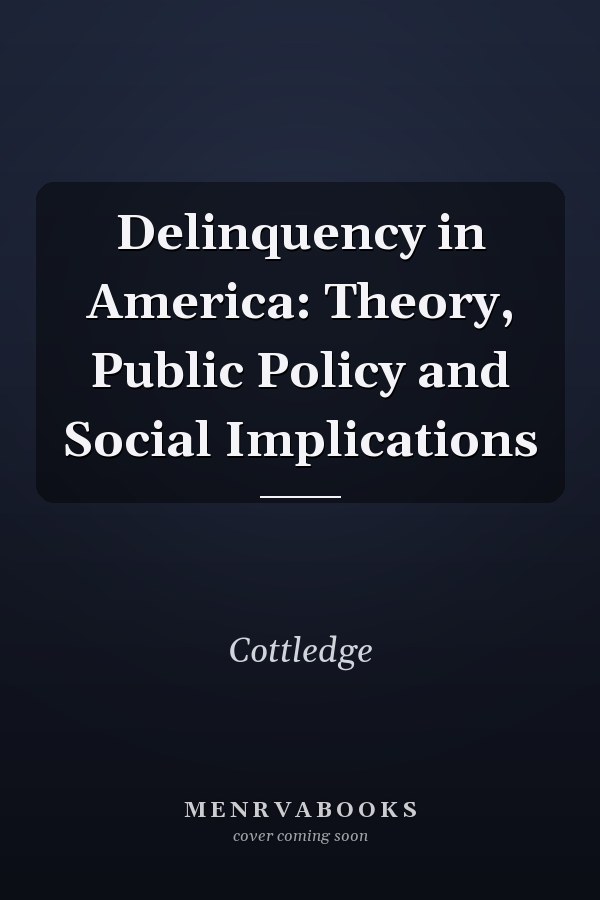 Delinquency in America: Theory, Public Policy and Social Implications