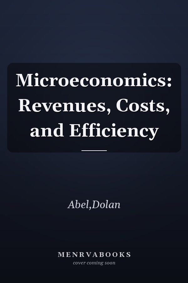 Microeconomics: Revenues, Costs, and Efficiency