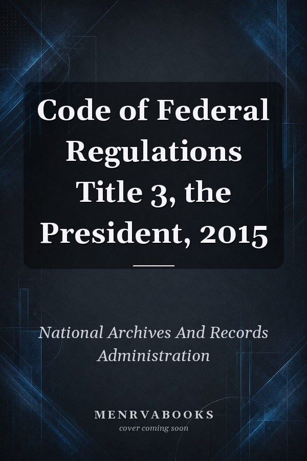 Code of Federal Regulations Title 3, the President, 2015