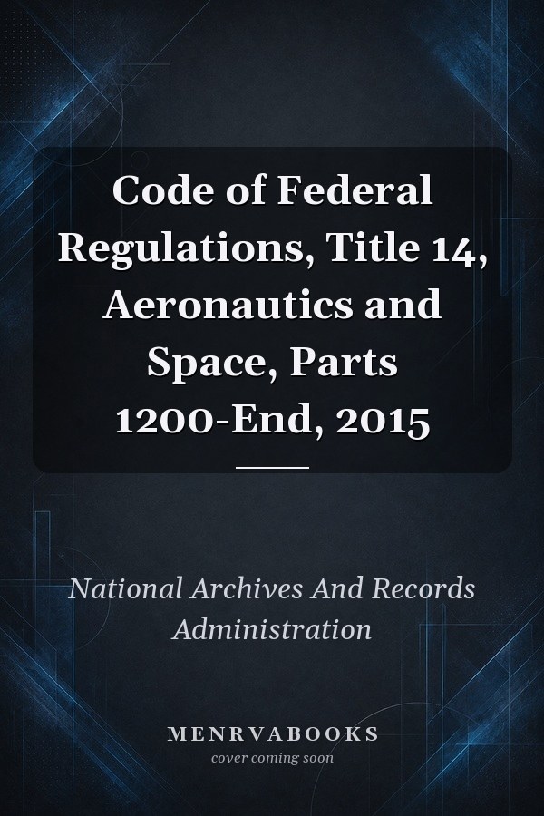 Code of Federal Regulations, Title 14, Aeronautics and Space, Parts 1200-End, 2015