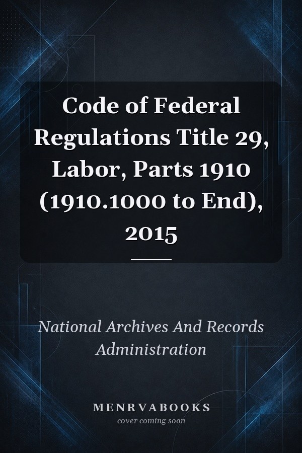Code of Federal Regulations Title 29, Labor, Parts 1910 (1910.1000 to End), 2015