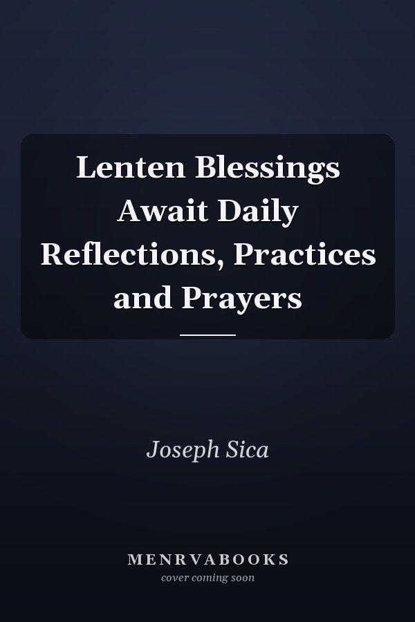 Lenten Blessings Await Daily Reflections, Practices and Prayers