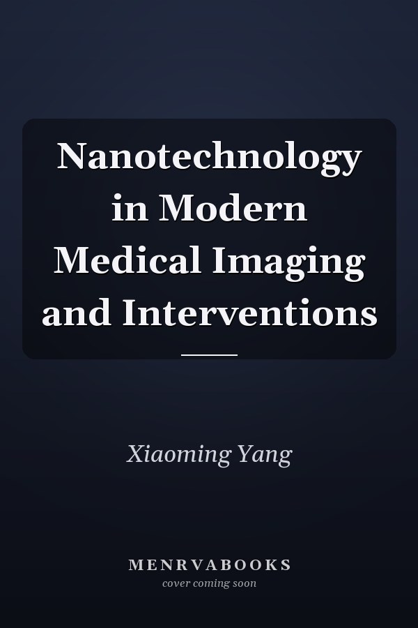Nanotechnology in Modern Medical Imaging and Interventions