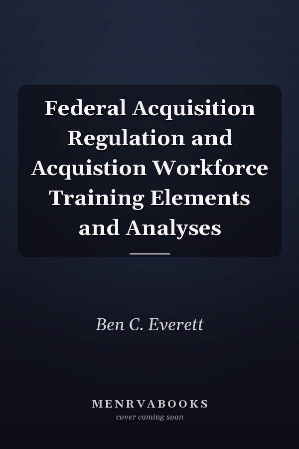Federal Acquisition Regulation and Acquistion Workforce Training Elements and Analyses