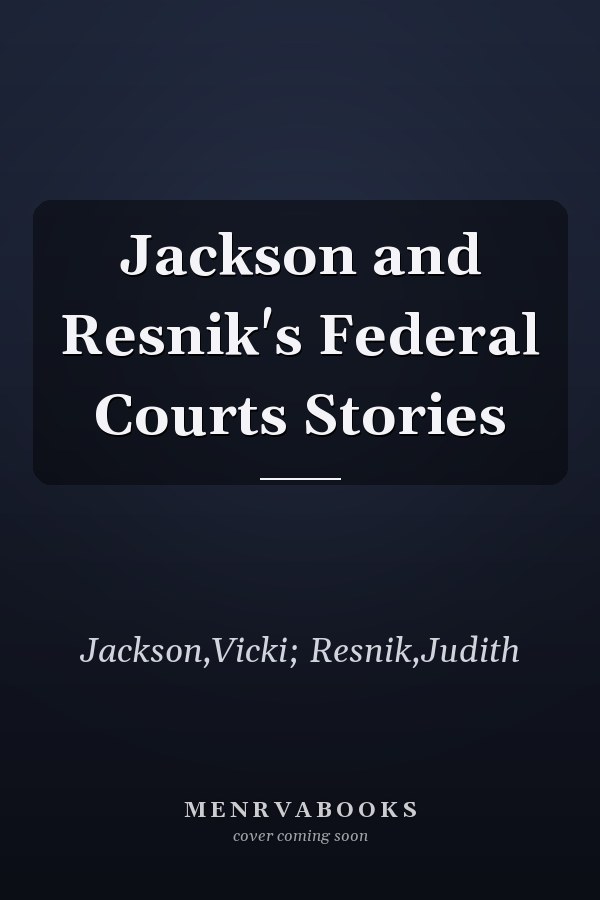 Jackson and Resnik's Federal Courts Stories