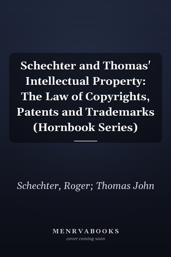 Schechter and Thomas' Intellectual Property: The Law of Copyrights, Patents and Trademarks (Hornbook Series)