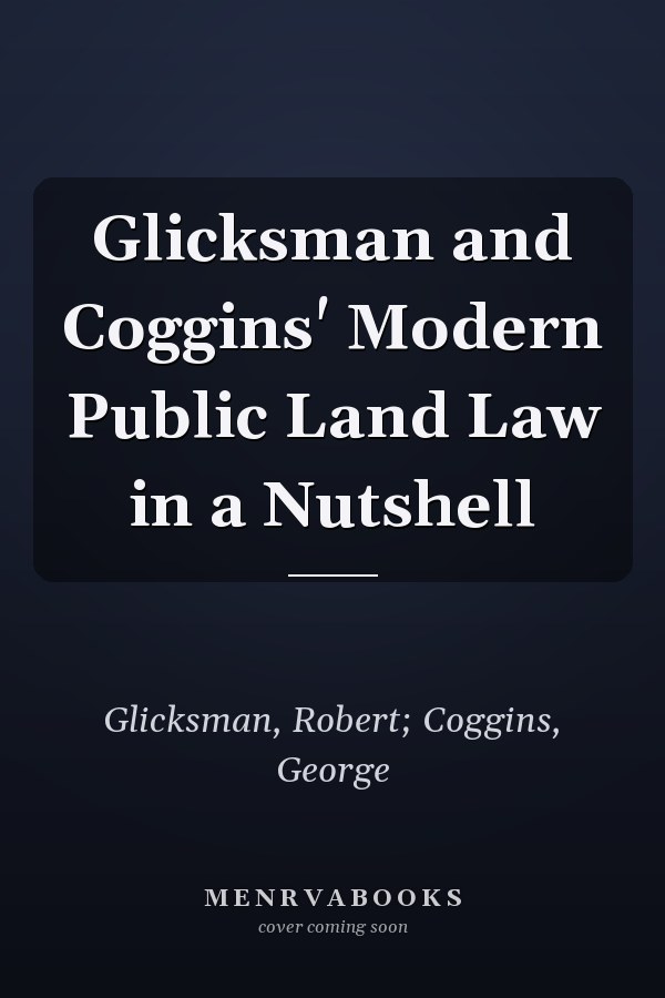Glicksman and Coggins' Modern Public Land Law in a Nutshell