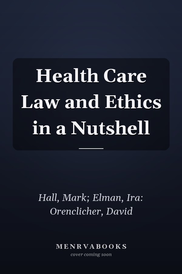 Health Care Law and Ethics in a Nutshell