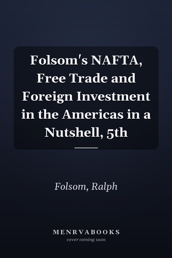 Folsom's NAFTA, Free Trade and Foreign Investment in the Americas in a Nutshell, 5th