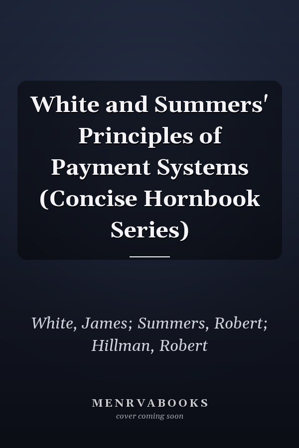 White and Summers' Principles of Payment Systems (Concise Hornbook Series)