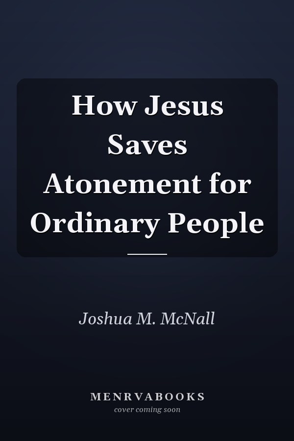 How Jesus Saves Atonement for Ordinary People