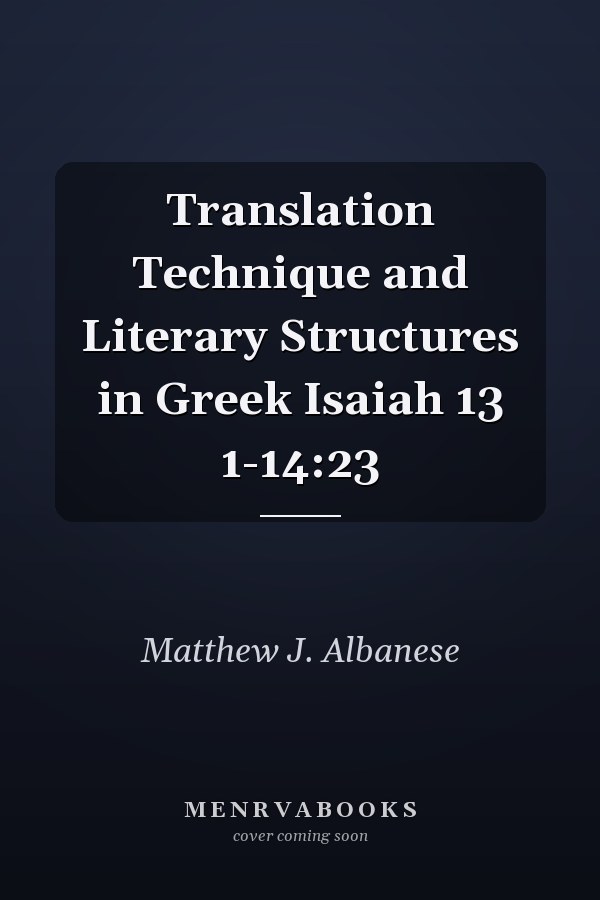 Translation Technique and Literary Structures in Greek Isaiah 13 1-14:23