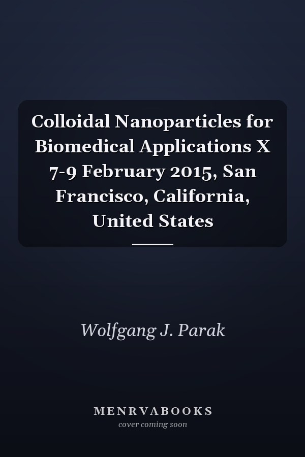 Colloidal Nanoparticles for Biomedical Applications X 7-9 February 2015, San Francisco, California, United States