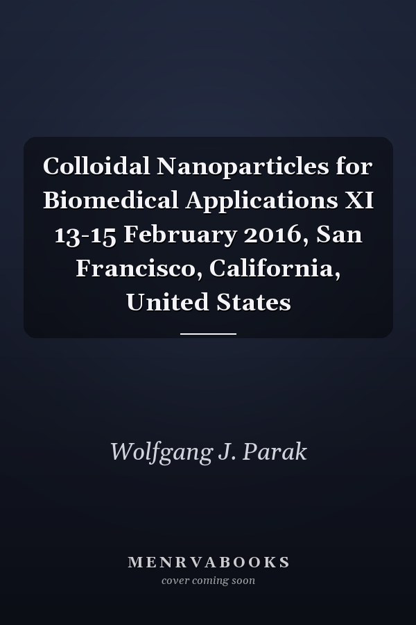 Colloidal Nanoparticles for Biomedical Applications XI 13-15 February 2016, San Francisco, California, United States