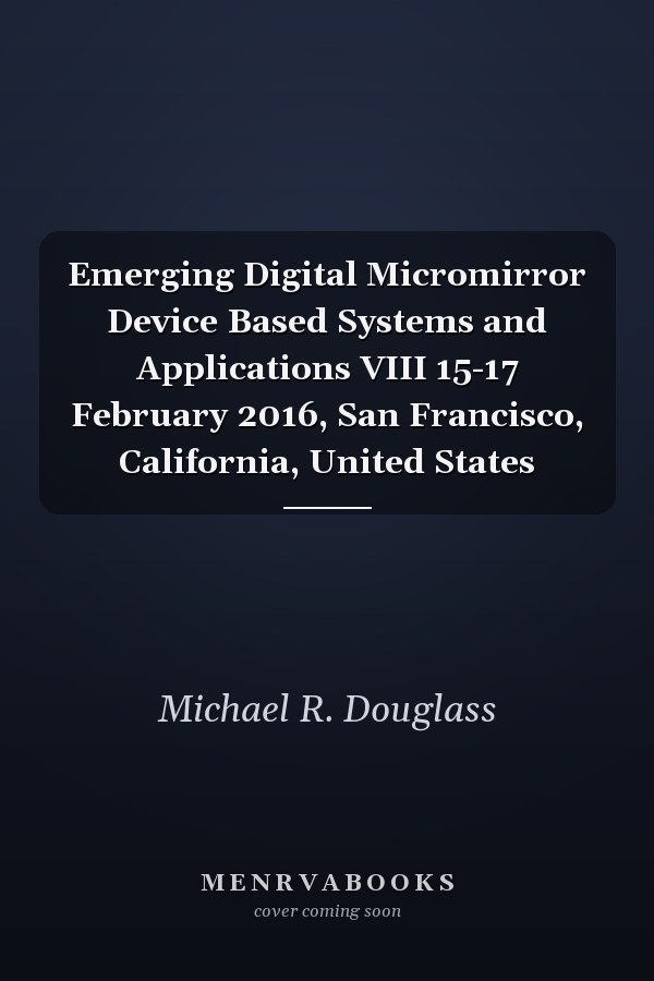 Emerging Digital Micromirror Device Based Systems and Applications VIII 15-17 February 2016, San Francisco, California, United States