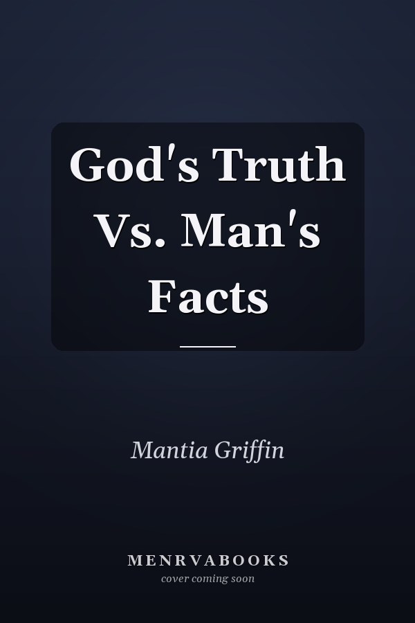 God's Truth Vs. Man's Facts