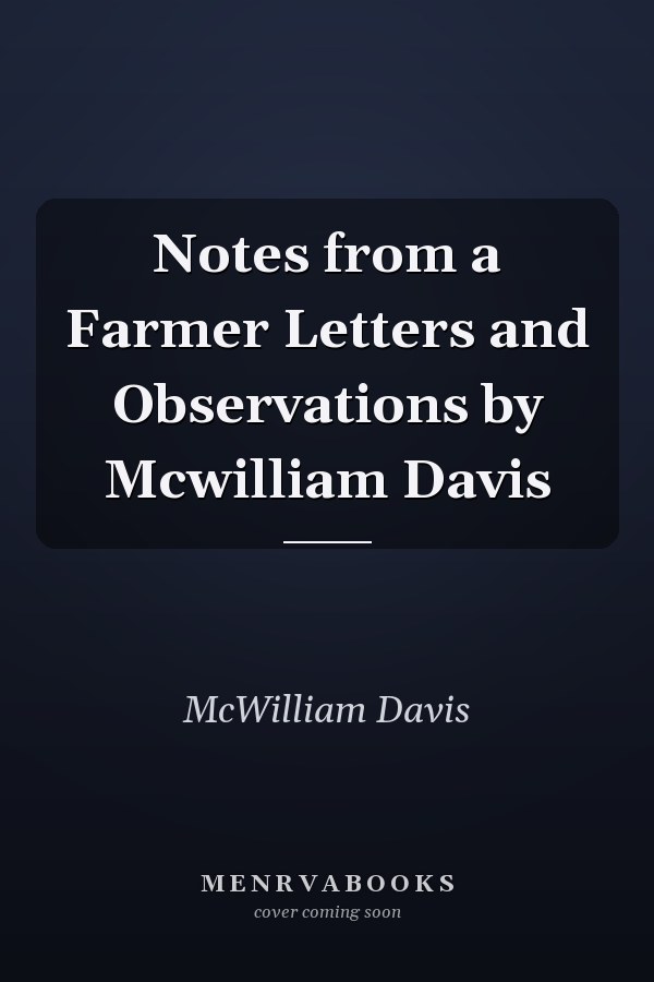 Notes from a Farmer Letters and Observations by Mcwilliam Davis