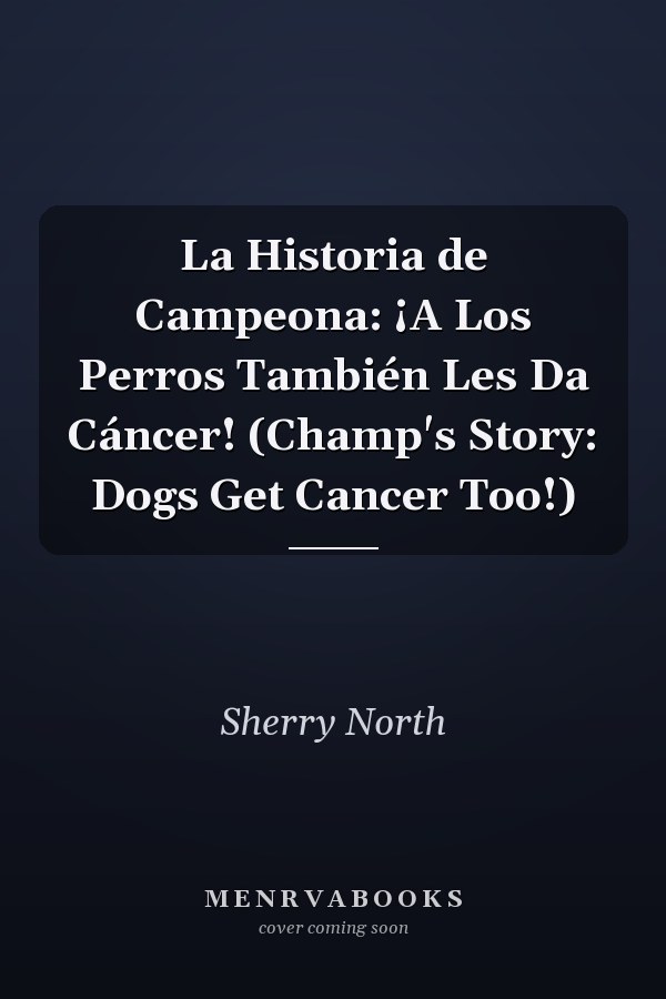 La Historia de Campeona: ¡A Los Perros También Les Da Cáncer! (Champ's Story: Dogs Get Cancer Too!)