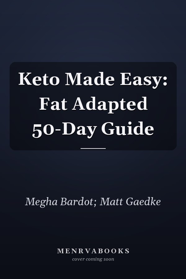 Keto Made Easy: Fat Adapted 50-Day Guide