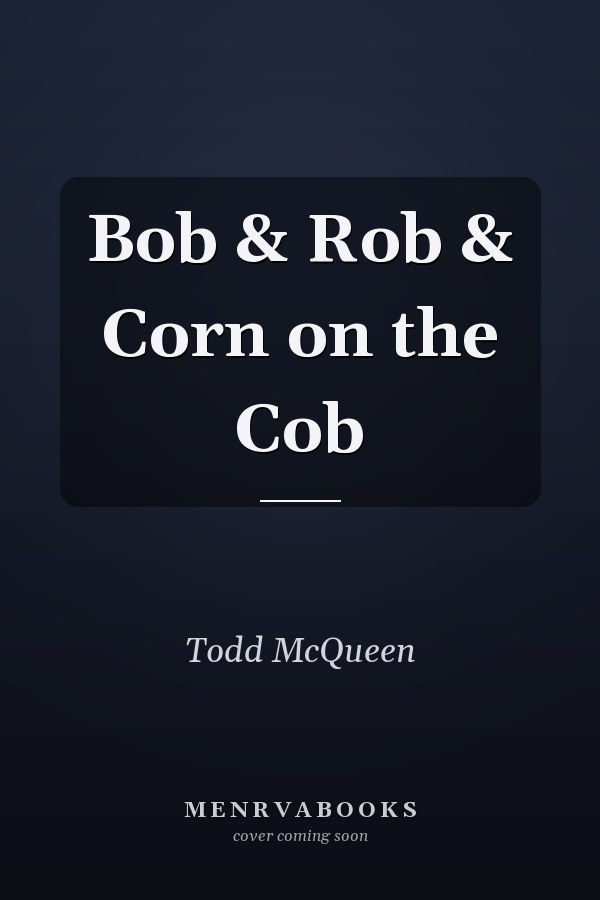 Bob & Rob & Corn on the Cob