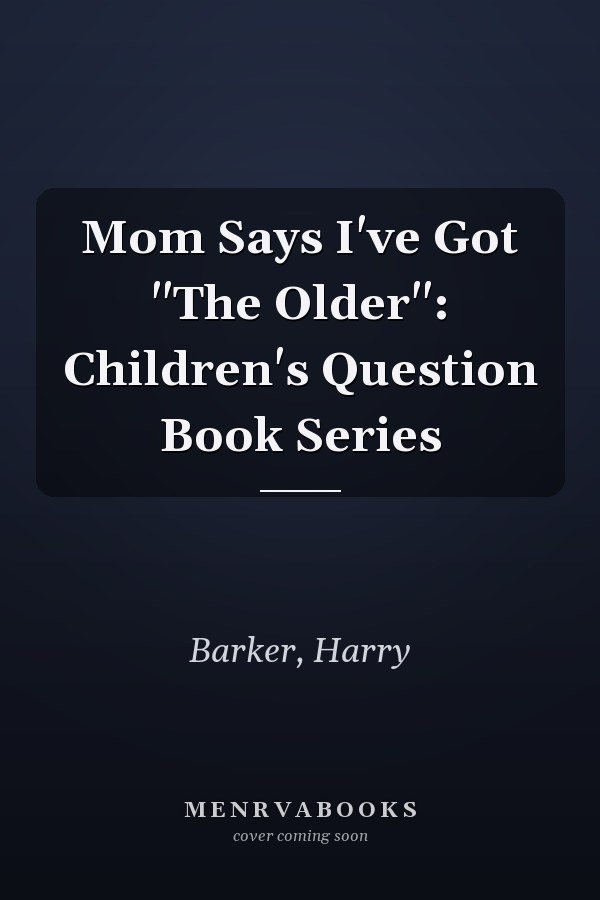 Mom Says I've Got "The Older": Children's Question Book Series