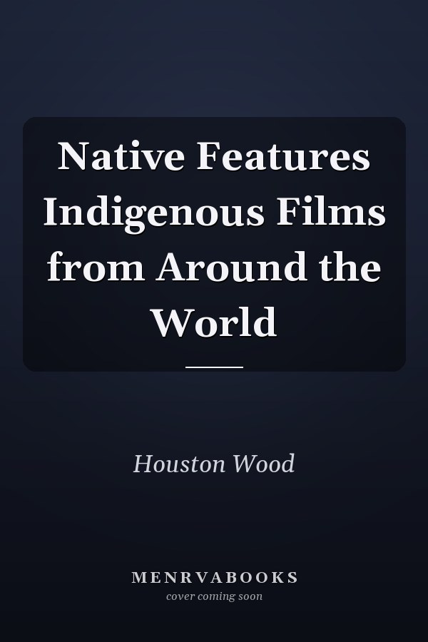 Native Features Indigenous Films from Around the World