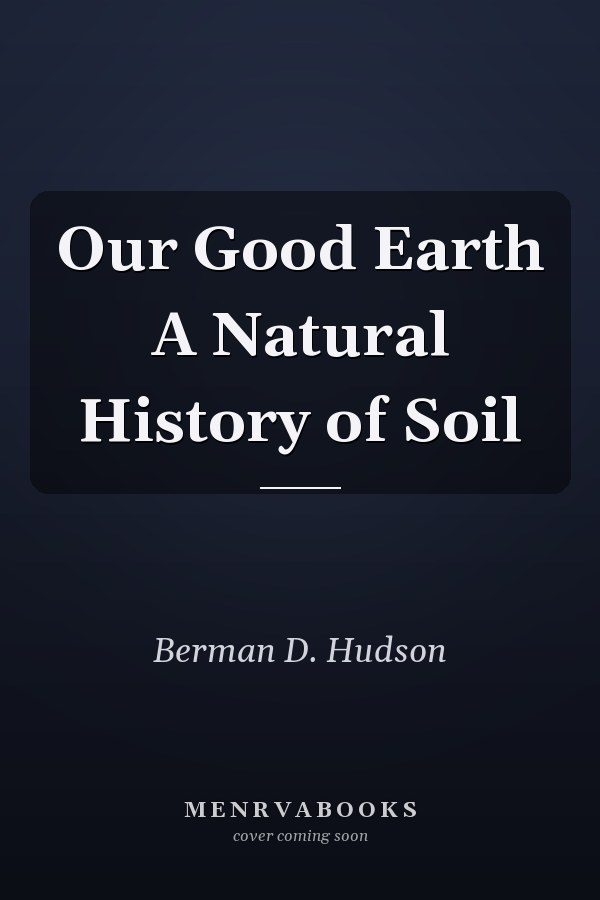Our Good Earth A Natural History of Soil