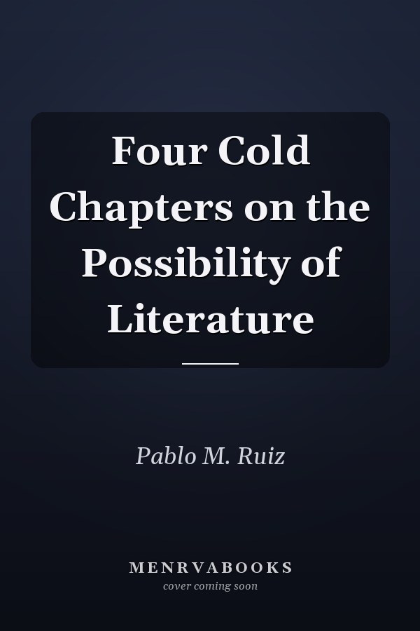 Four Cold Chapters on the Possibility of Literature