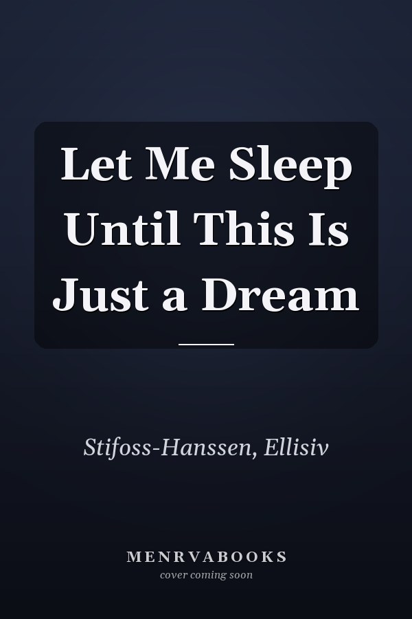 Let Me Sleep Until This Is Just a Dream