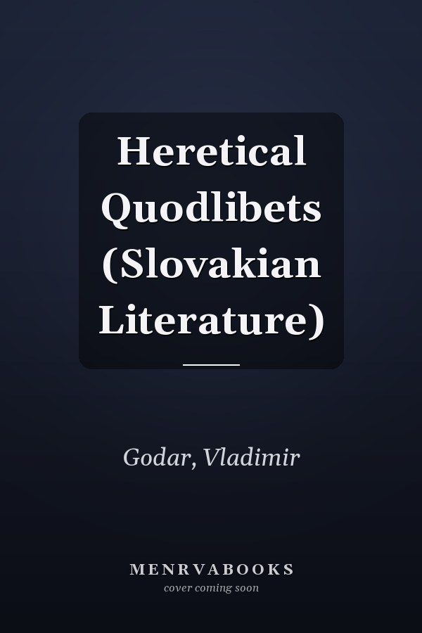 Heretical Quodlibets (Slovakian Literature)