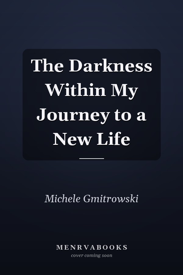 The Darkness Within My Journey to a New Life