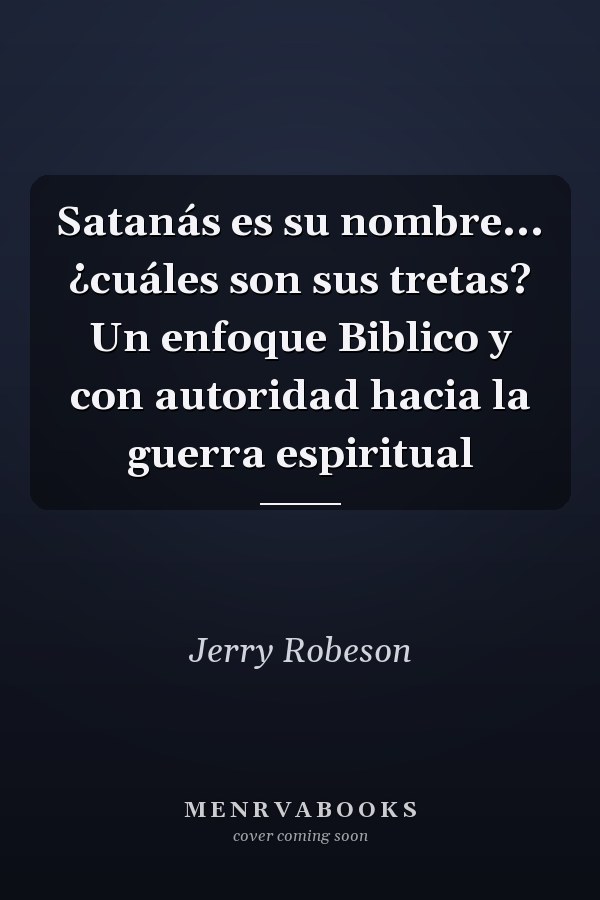 Satanás es su nombre... ¿cuáles son sus tretas? Un enfoque Biblico y con autoridad hacia la guerra espiritual