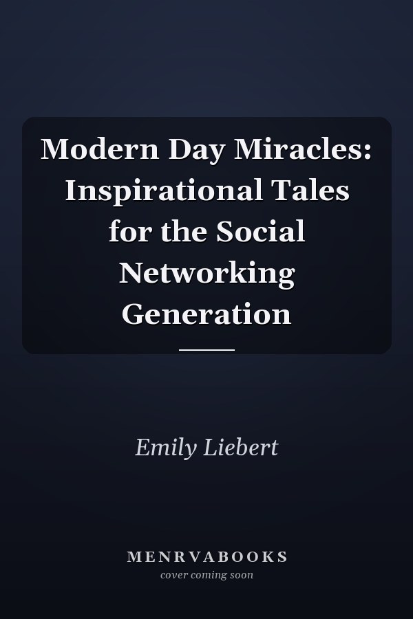 Modern Day Miracles: Inspirational Tales for the Social Networking Generation